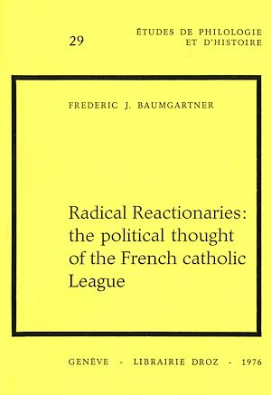 Téléchargez le livre :  Radical Reactionaries : The political Thought of the French catholic League