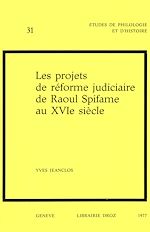 Télécharger le livre :  Les Projets de réforme judiciaire de Raoul Spifame au XVIe siècle