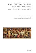 Télécharger le livre :  La réception des Vite de Giorgio Vasari dans l'Europe des XVIe-XVIIIe siècles