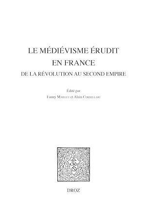 Téléchargez le livre :  Le médiévisme érudit en France de la Révolution au Second Empire