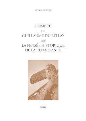 Téléchargez le livre :  L'ombre de Guillaume Du Bellay sur la pensée historique de la Renaissance