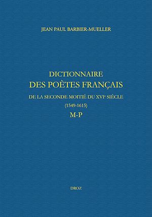 Téléchargez le livre :  Dictionnaire des poètes français de la seconde moitié du XVIe siècle (1549-1615). Tome V : M-P