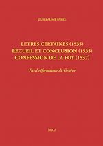 Télécharger le livre :  Letres certaines (1535), Recueil et conclusion (1535), Confession de la foy (1537)