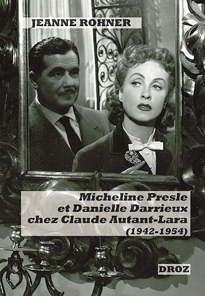 Téléchargez le livre :  Micheline Presle et Danielle Darrieux chez Claude Autant-Lara (1942-1954)