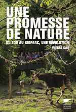 Télécharger le livre :  Une promesse de nature. Du zoo au bioparc, une révolution