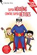 Télécharger le livre :  Super héroïne contre super bêtises
