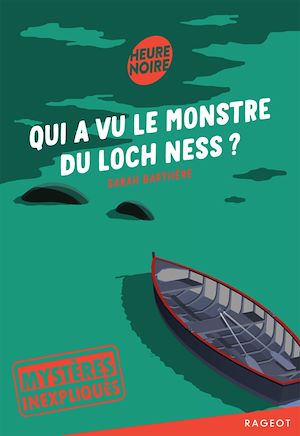 Mystères inexpliqués - Qui a vu le monstre du Loch Ness ? | Barthère, Sarah. Auteur