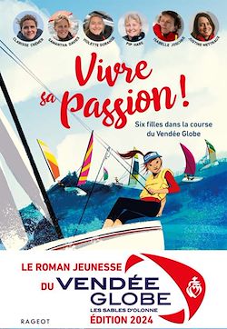 Télécharger le livre :  Vivre sa passion - Six filles dans la course du Vendée Globe