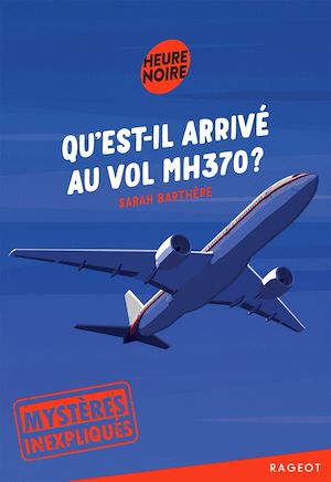 Téléchargez le livre :  Mystères inexpliqués - Qu'est-il arrivé au vol MH370 ?