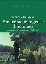 Télécharger le livre :  Amazonie mangeuse d'hommes. Incroyables aventures dans l'Enfer vert