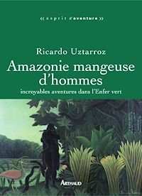 Téléchargez le livre :  Amazonie mangeuse d'hommes. Incroyables aventures dans l'Enfer vert