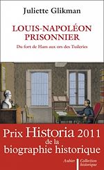 Télécharger le livre :  Louis-Napoléon prisonnier. Du fort de Ham aux ors des Tuileries