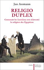 Télécharger le livre :  Religio duplex. Comment les Lumières ont réinventé la religion des Égyptiens