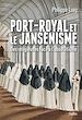 Télécharger le livre :  Port-Royal et le jansénisme. Des religieuses face à l'absolutisme