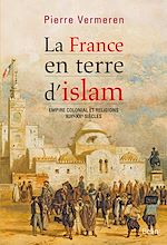 Télécharger le livre :  La France en terre d'Islam. Empire colonial et religion, XIX - XXe siècle