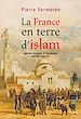 Télécharger le livre :  La France en terre d'Islam. Empire colonial et religion, XIX - XXe siècle