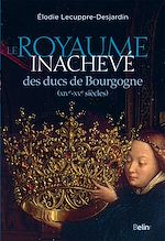 Télécharger le livre :  Le royaume inachevé des ducs de Bourgogne (XIVe-XVe siècles)