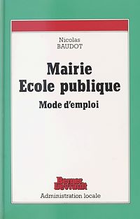 Téléchargez le livre :  Mairie, école publique : mode d'emploi