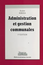 Télécharger le livre :  Administration et gestion communales : le guide du conseiller municipal et du candidat aux élections municipales