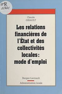 Téléchargez le livre :  Les Relations financières entre l'État et les collectivités locales : mode d'emploi