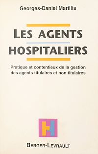 Téléchargez le livre :  Les agents hospitaliers : pratique et contentieux de la gestion des agents titulaires et non titulaires