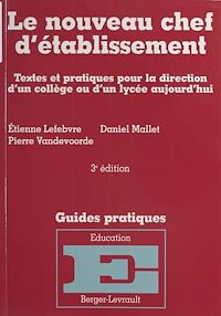 Téléchargez le livre :  Le nouveau chef d'établissement : textes et pratiques pour la direction d'un collège ou d'un lycée aujourd'hui
