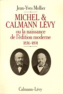 Télécharger le livre :  Michel & Calmann Lévy ou la naissance de l'édition moderne