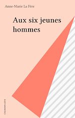 Télécharger le livre :  Aux six jeunes hommes