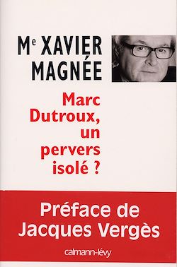 Télécharger le livre :  Marc Dutroux, un pervers isolé ?