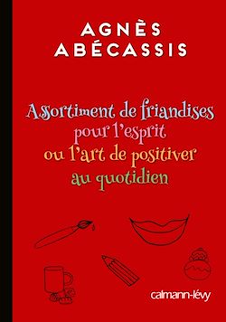 Télécharger le livre :  Assortiment de friandises pour l'esprit ou l'art de positiver au quotidien
