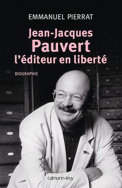 Télécharger le livre :  Jean-Jacques Pauvert - L'éditeur en liberté