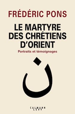 Télécharger le livre :  Le Martyre des chrétiens d'Orient