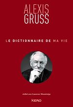 Télécharger le livre :  Le dictionnaire de ma vie - Alexis Gruss
