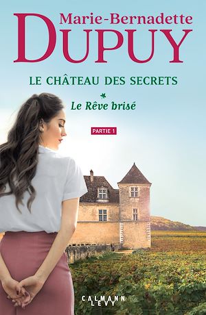 Le Château des secrets, T1 - Le Rêve brisé - partie 1 | DUPUY, Marie-Bernadette. Auteur