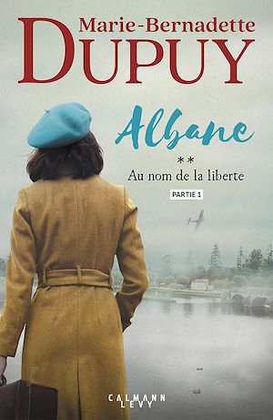 Albane, T2 - Au nom de la liberté - partie 1 | DUPUY, Marie-Bernadette. Auteur