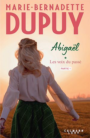 Abigaël, les voix du passé - partie 1 | Dupuy, Marie-Bernadette. Auteur