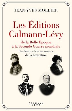 Télécharger le livre :  Les Éditions Calmann-Lévy de la Belle Époque à la Seconde Guerre mondiale