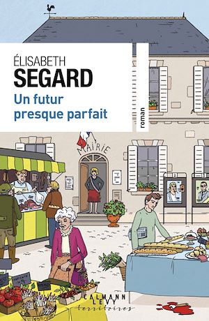 Un futur presque parfait | Segard, Elisabeth. Auteur