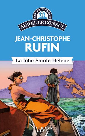 Les aventures d'Aurel le consul - La Folie Sainte Hélène | Rufin, Jean-Christophe. Auteur