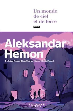 Un monde de ciel et de terre - Grand Prix de littérature américaine 2023 | HEMON, Aleksandar. Auteur