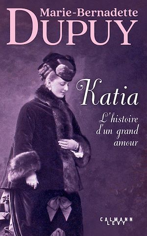 Katia, l'histoire d'un grand amour | DUPUY, Marie-Bernadette. Auteur