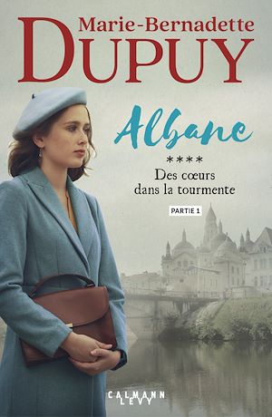 Albane, T4 - Des coeurs dans la tourmente- partie 1 | DUPUY, Marie-Bernadette. Auteur