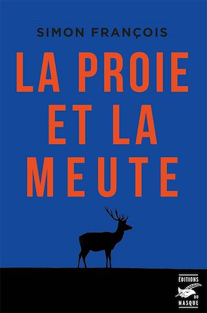 La proie et la meute | François, Simon. Auteur