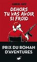 Télécharger le livre :  Dehors tu vas avoir si froid -  Prix du roman d'aventures