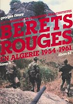 Télécharger le livre :  Le 1er Régiment de chasseurs parachutistes (3) : Bérets rouges en Algérie, 1954-1961. Liban 83
