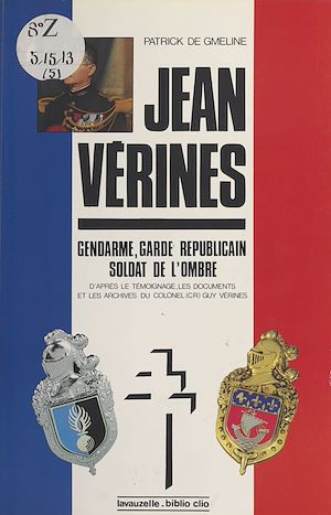 Téléchargez le livre :  Le Lieutenant-colonel Jean Vérines : Gendarme, garde républicain, soldat de l'ombre