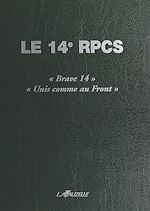 Télécharger le livre :  Le 14e RPCS : «Brave 14», «Unis comme au Front»
