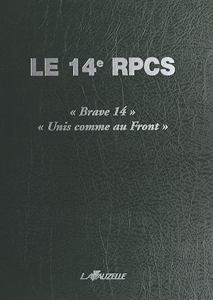 Téléchargez le livre :  Le 14e RPCS : «Brave 14», «Unis comme au Front»