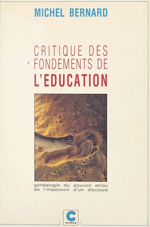 Téléchargez le livre :  Critique des fondements de l'éducation ou Généalogie du pouvoir et-ou de l'impouvoir d'un discours