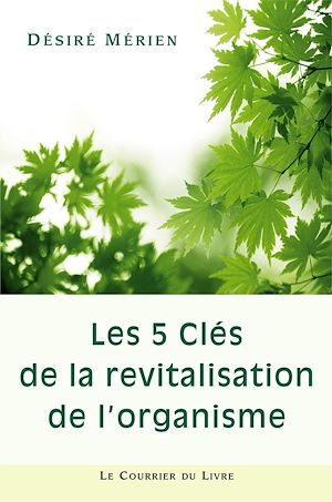 Téléchargez le livre :  Les 5 clés de la revitalisation de l'organisme